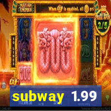 subway 1.99